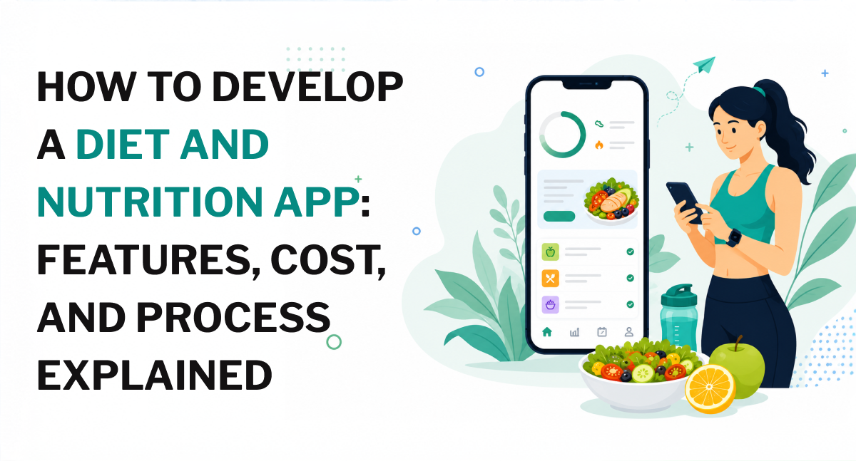 How to Develop a Diet and Nutrition App_ Features, Cost, and Process Explained