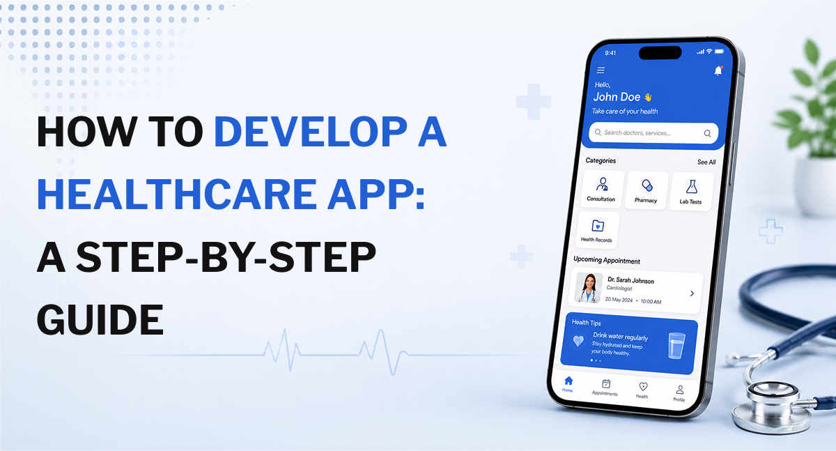 How to Develop a Healthcare App_ A Step-by-Step Guide