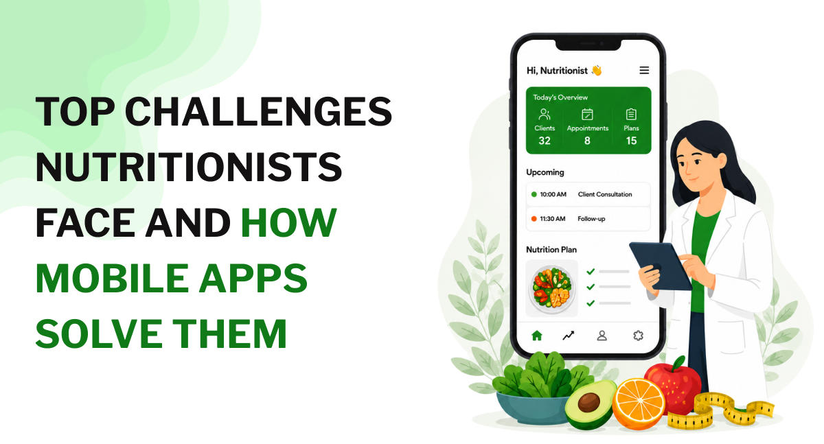 Top Challenges Nutritionists Face and How Mobile Apps Solve Them