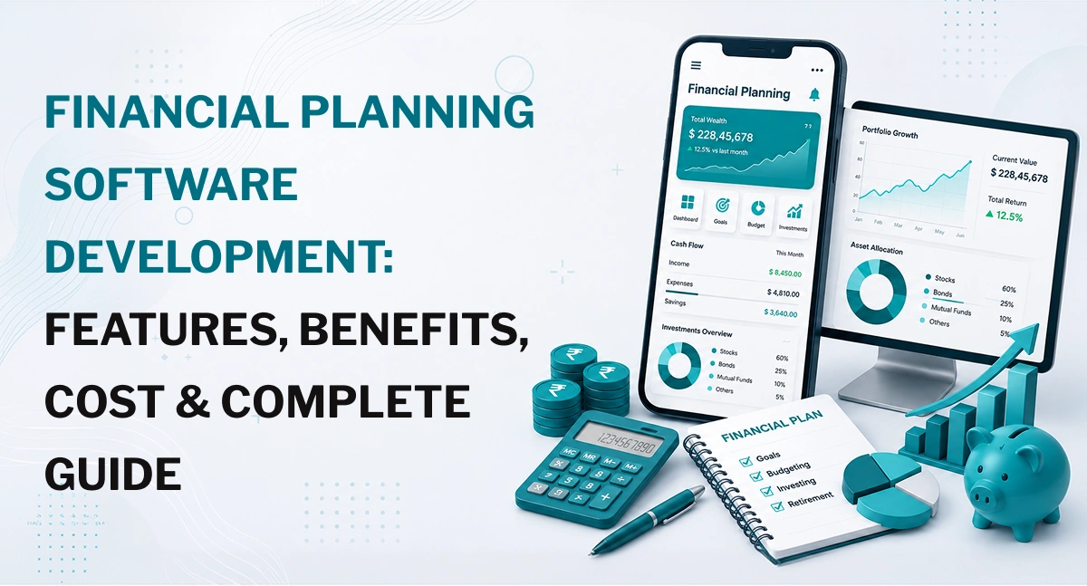 Financial Planning Software Development_ Features, Benefits, Cost & Complete Guide