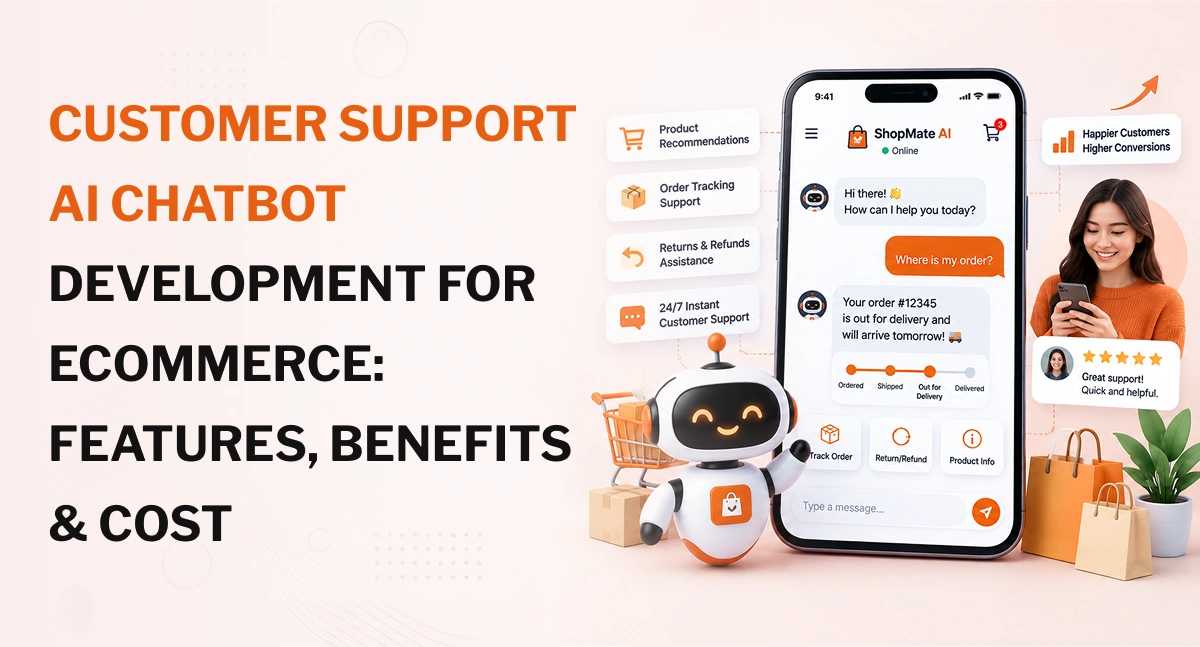 Customer Support AI Chatbot Development for eCommerce_ Features, Benefits & Cost