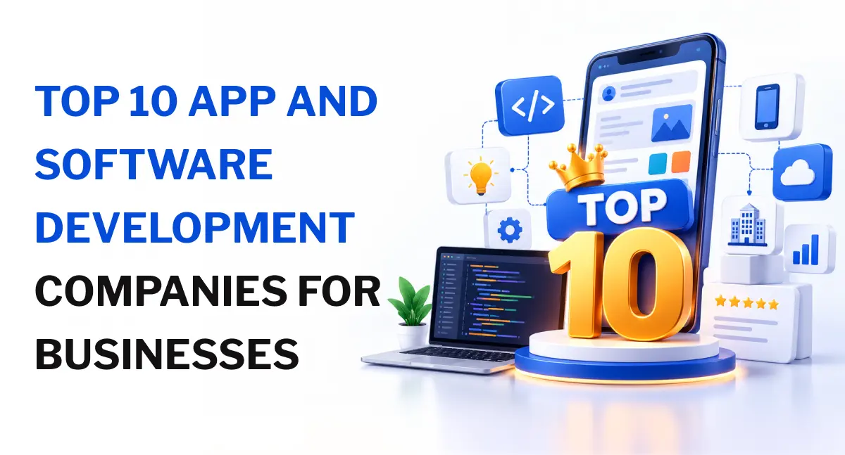 Top 10 App and Software Development Companies for Businesses